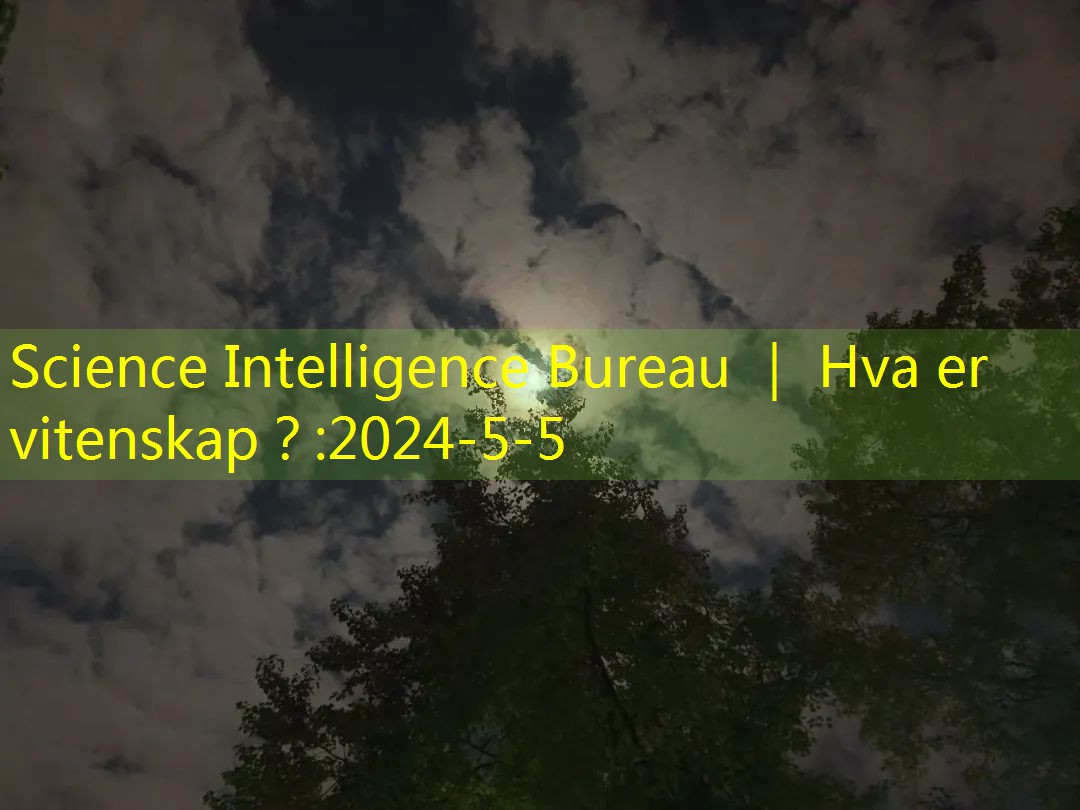 Science Intelligence Bureau ｜ Hva er vitenskap？