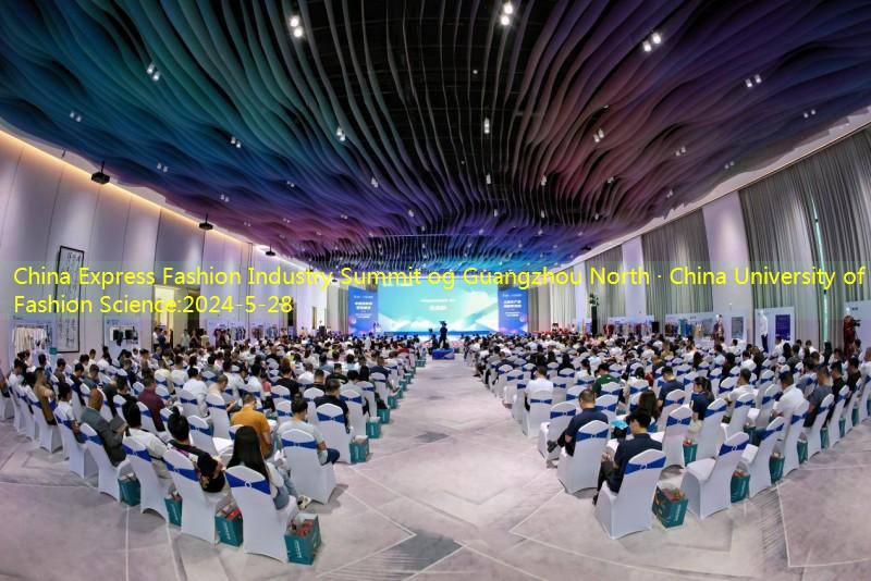 China Express Fashion Industry Summit og Guangzhou North · China University of Fashion Science